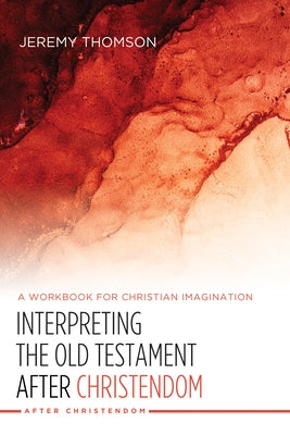 Interpreting the Old Testament after Christendom by Thomson, Jeremy
