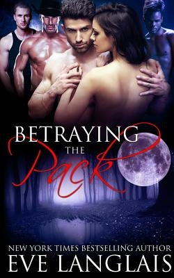 Betraying The Pack by Langlais, Eve