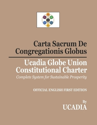 Carta Sacrum De Congregationis Globus: Ucadia Globe Union Constitutional Charter by Ucadia