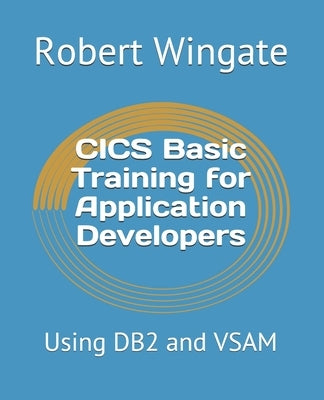 CICS Basic Training for Application Developers: Using DB2 and VSAM by Wingate, Robert