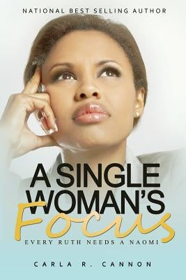 A Single Woman's Focus: Every Ruth Needs a Naomi by Cannon, Carla