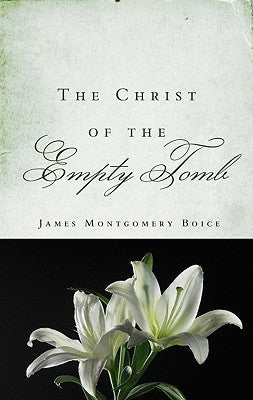 The Christ of the Empty Tomb by Boice, James Montgomery