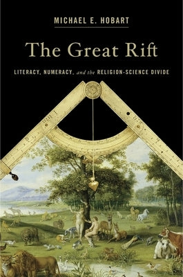 Great Rift: Literacy, Numeracy, and the Religion-Science Divide by Hobart, Michael E.