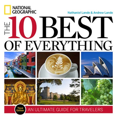 The 10 Best of Everything, Third Edition: An Ultimate Guide for Travelers by Lande, Nathaniel