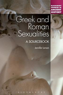 Greek and Roman Sexualities: A Sourcebook by Larson, Jennifer