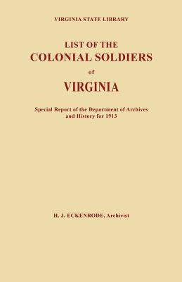List of the Colonial Soldiers of Virginia. Virginia State Library, Special Report of the Department of Archives and History for 1913 by Eckenrode, Hamilton J.