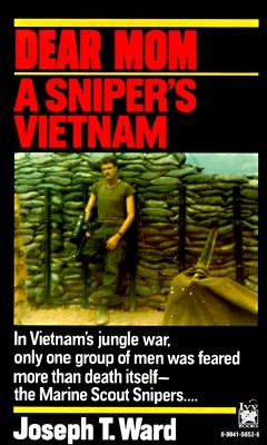 Dear Mom: A Sniper's Vietnam by Ward, Joseph T.