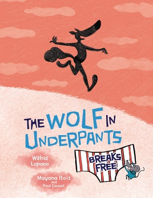 The Wolf in Underpants Breaks Free by Lupano, Wilfrid