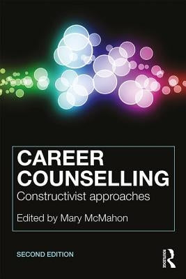 Career Counselling: Constructivist approaches by McMahon, Mary