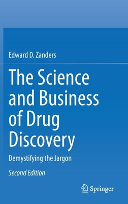 The Science and Business of Drug Discovery: Demystifying the Jargon by Zanders, Edward D.