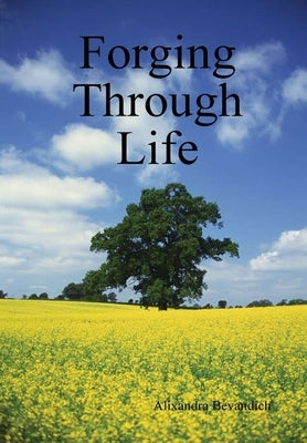 Forging Through Life by Bevandich, Alixandra