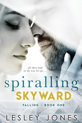 Spiralling Skywards: Book One Falling by Jones, Lesley