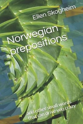 Norwegian prepositions: and other small words that can drive you crazy by Skogheim, Ellen