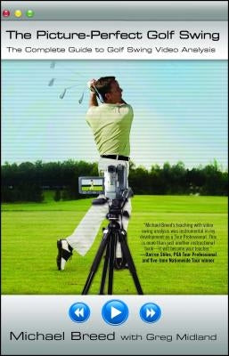 The Picture-Perfect Golf Swing: The Complete Guide to Golf Swing Video Analysis by Breed, Michael