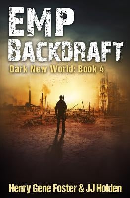 EMP Backdraft (Dark New World, Book 4) - An EMP Survival Story by Foster, Henry Gene