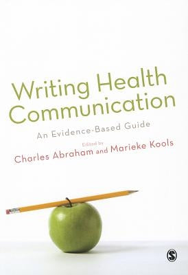 Writing Health Communication: An Evidence-Based Guide by Abraham, Charles