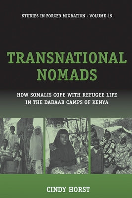 Transnational Nomads: How Somalis Cope with Refugee Life in the Dadaab Camps of Kenya by Horst, Cindy