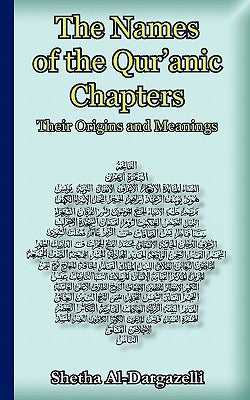 The Names of the Qur'anic Chapters: Their Origins and Meanings by Al-Dargazelli, Shetha