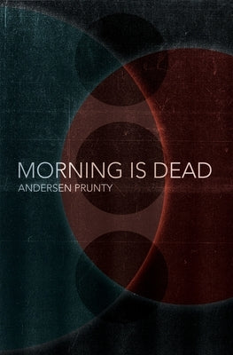 Morning Is Dead by Prunty, Andersen