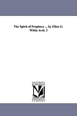 The Spirit of Prophecy ... by Ellen G. White Avol. 3 by White, Ellen Gould Harmon