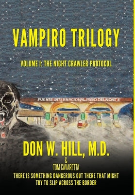 Vampiro Trilogy: Volume I: The Night Crawler Protocol by Hill, Don W.