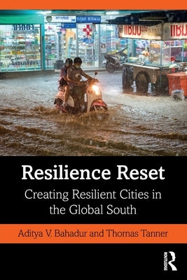 Resilience Reset: Creating Resilient Cities in the Global South by Bahadur, Aditya V.