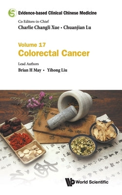 Evidence-Based Clinical Chinese Medicine - Volume 17: Colorectal Cancer by Xue, Charlie Changli