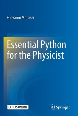 Essential Python for the Physicist by Moruzzi, Giovanni