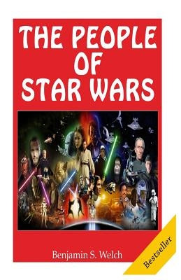 The People Of Star Wars: Our Favorite Names From Our Favorite Movies by Welch, Benjamin S.