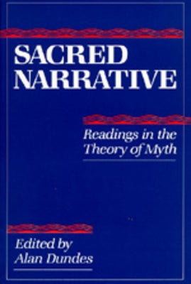 Sacred Narrative: Readings in the Theory of Myth by Dundes, Alan