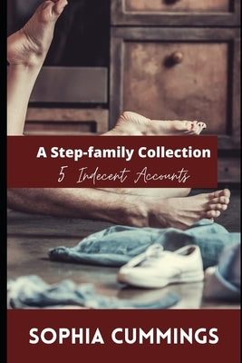 A Step Family Collection: 5 Indecent Accounts by Cummings, Sophia