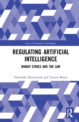Regulating Artificial Intelligence: Binary Ethics and the Law by Braun, Tomasz