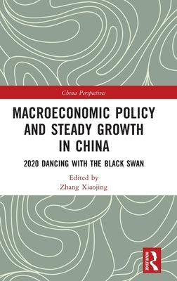 Macroeconomic Policy and Steady Growth in China: 2020 Dancing with the Black Swan by Xiaojing, Zhang