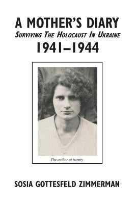 A Mother's Diary: Surviving the Holocaust in Ukraine, 1941-1944 by Zimmerman, Sosia Gottesfeld