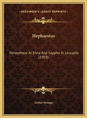 Hephaestus: Persephone At Enna And Sappho In Leucadia (1903) by Stringer, Arthur