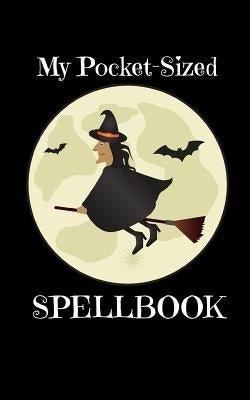 My Pocket-Sized Spellbook: For Witches Who Need Their Magic on the Go by Journals, Witchy