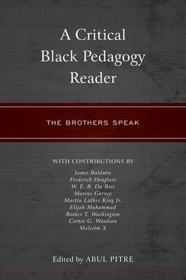 A Critical Black Pedagogy Reader: The Brothers Speak by Pitre, Abul