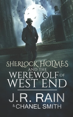 Sherlock Holmes and the Werewolf of West End by Smith, Chanel