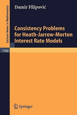 Consistency Problems for Heath-Jarrow-Morton Interest Rate Models by Filipovic, Damir