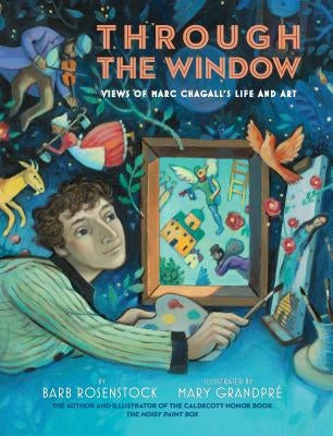 Through the Window: Views of Marc Chagall's Life and Art by Rosenstock, Barb