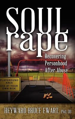 Soul Rape: Recovering Personhood After Abuse by Ewart, Heyward Bruce