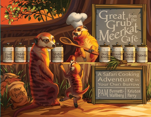 Great Grub from the Meerkat Café: A Safari Cooking Adventure in Your Own Burrow by Bennett-Wallberg, Pam