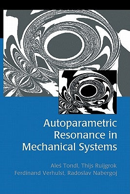 Autoparametric Resonance in Mechanical Systems by Tondl, Ales