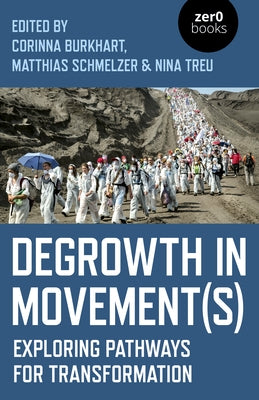 Degrowth in Movement(s): Exploring Pathways for Transformation by Treu, Nina