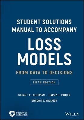 Student Solutions Manual to Accompany Loss Models: From Data to Decisions by Panjer, Harry H.