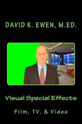 Visual Special Effects: Film, TV, & Video by Ewen, David K.