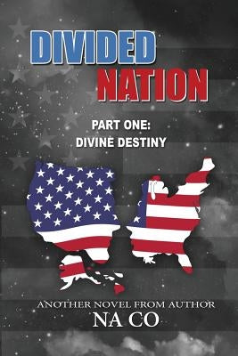 Divided Nation: Part One: Divine Destiny by Brown, Naco