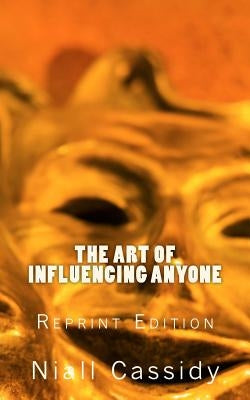 The Art of Influencing Anyone by Cassidy, Niall