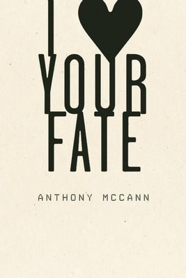 I Heart Your Fate by McCann, Anthony