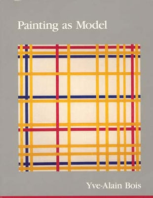 Painting as Model by Bois, Yve-Alain